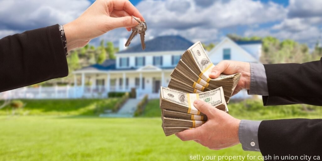 sell your property for cash in union city ca